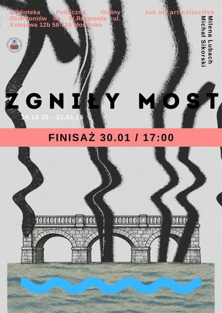 Zgniły Most. Finisaż wystawy Mileny Lubach i Michała Sikorskiego w Mościsku.